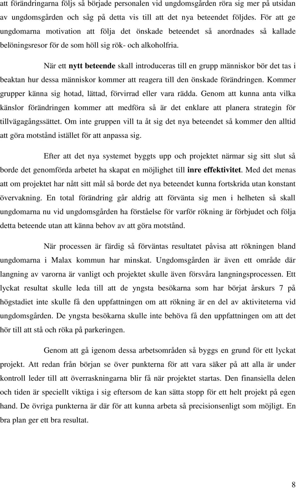 När ett nytt beteende skall introduceras till en grupp människor bör det tas i beaktan hur dessa människor kommer att reagera till den önskade förändringen.