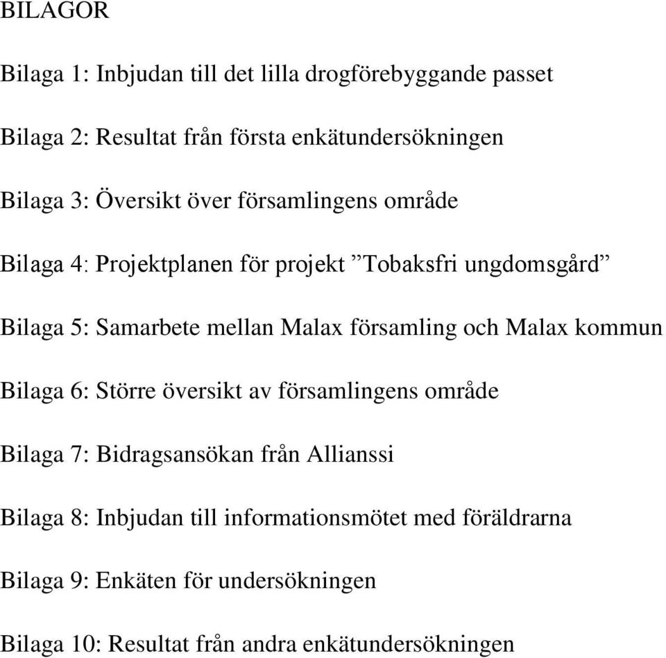 församling och Malax kommun Bilaga 6: Större översikt av församlingens område Bilaga 7: Bidragsansökan från Allianssi Bilaga 8: