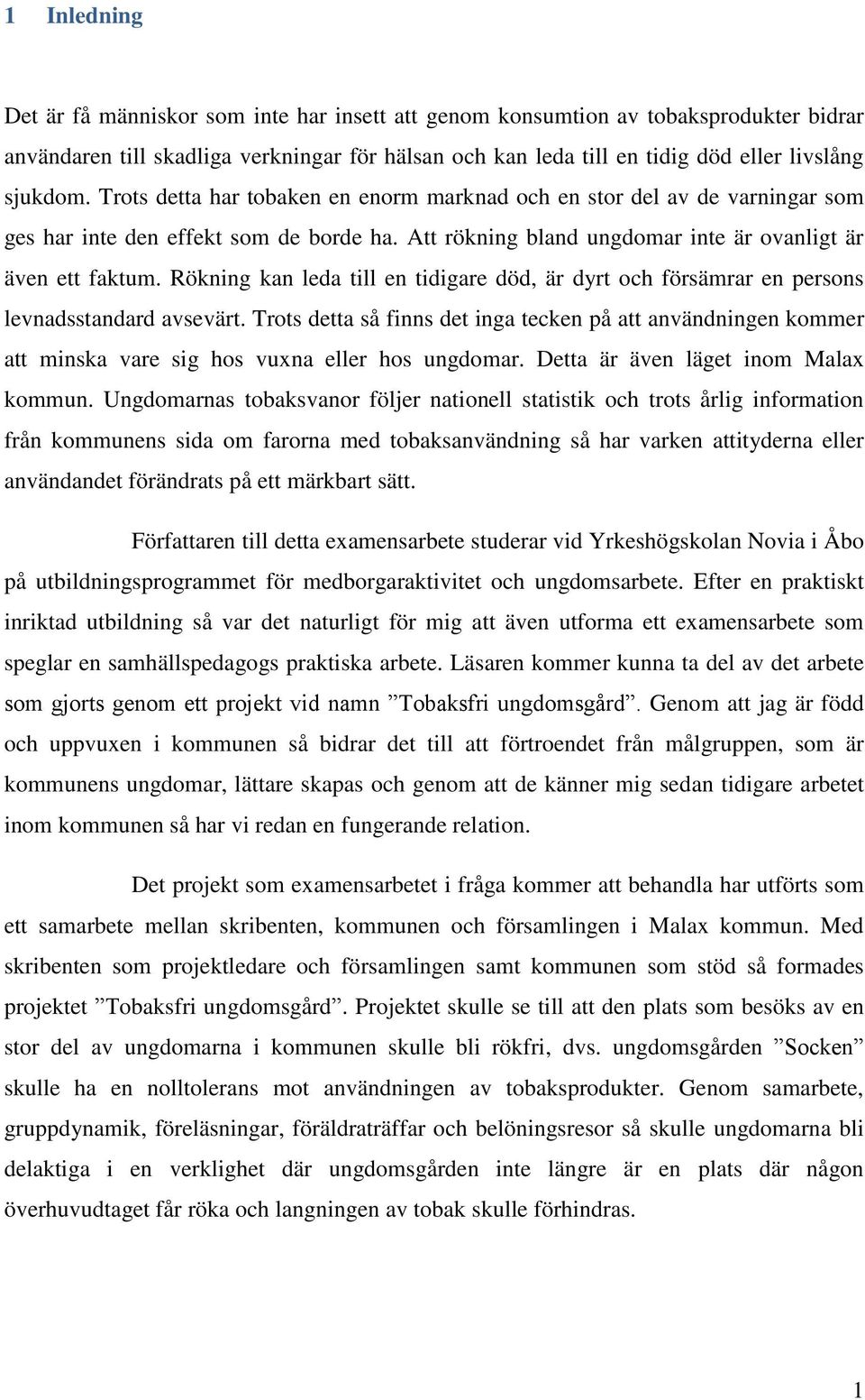 Rökning kan leda till en tidigare död, är dyrt och försämrar en persons levnadsstandard avsevärt.