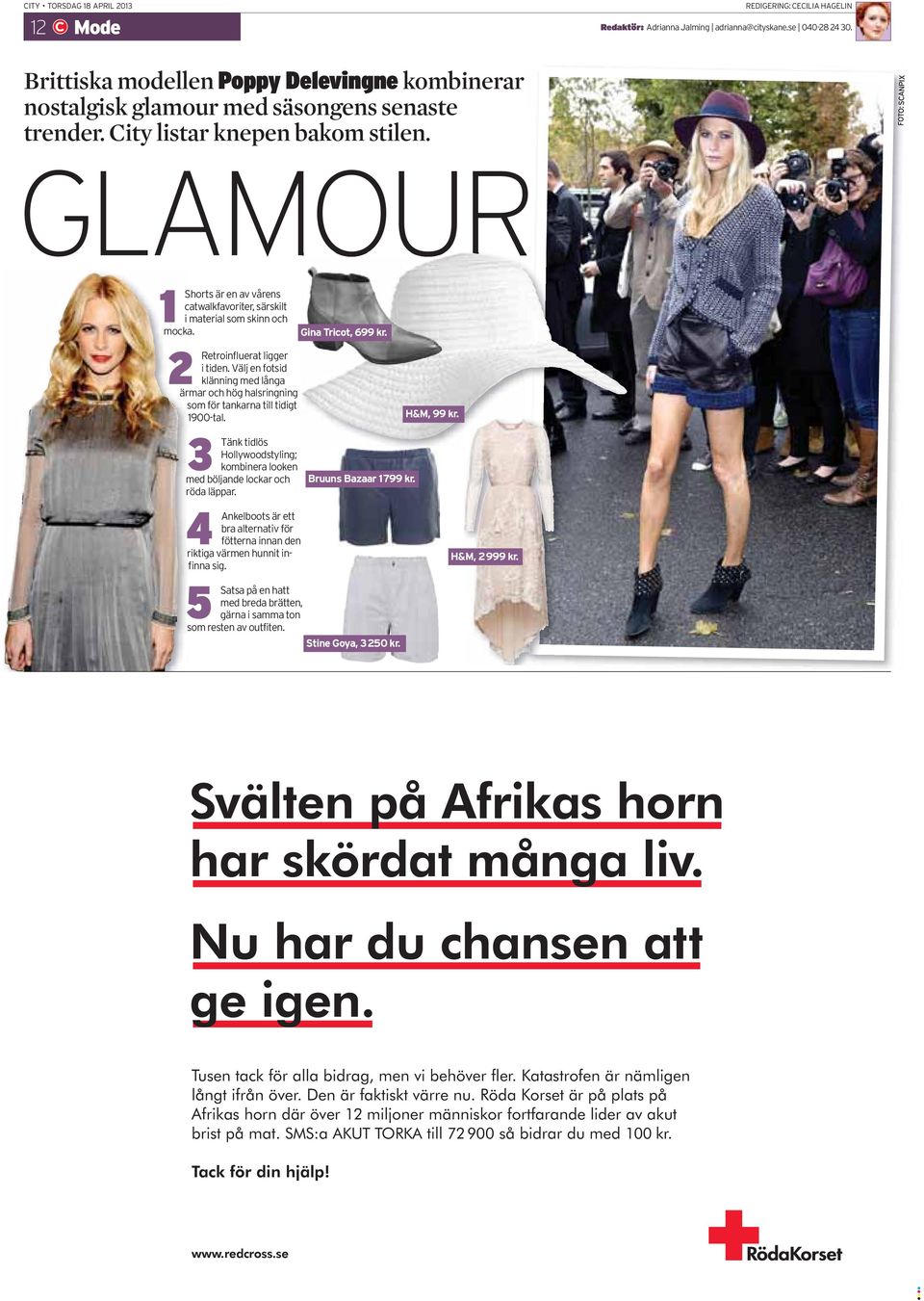 FOTO: SCANPIX GLAMOUR 1 Shorts är en av vårens catwalkfavoriter, särskilt i material som skinn och mocka. Gina Tricot, 699 kr. 2 Retroinfluerat ligger i tiden.