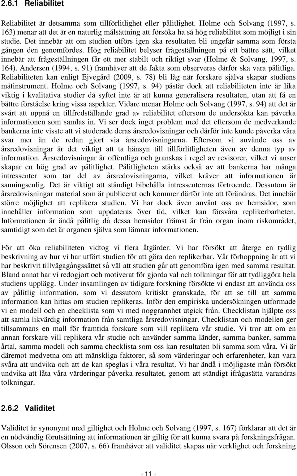 Det innebär att om studien utförs igen ska resultaten bli ungefär samma som första gången den genomfördes.