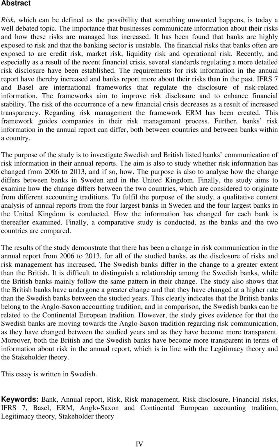 It has been found that banks are highly exposed to risk and that the banking sector is unstable.