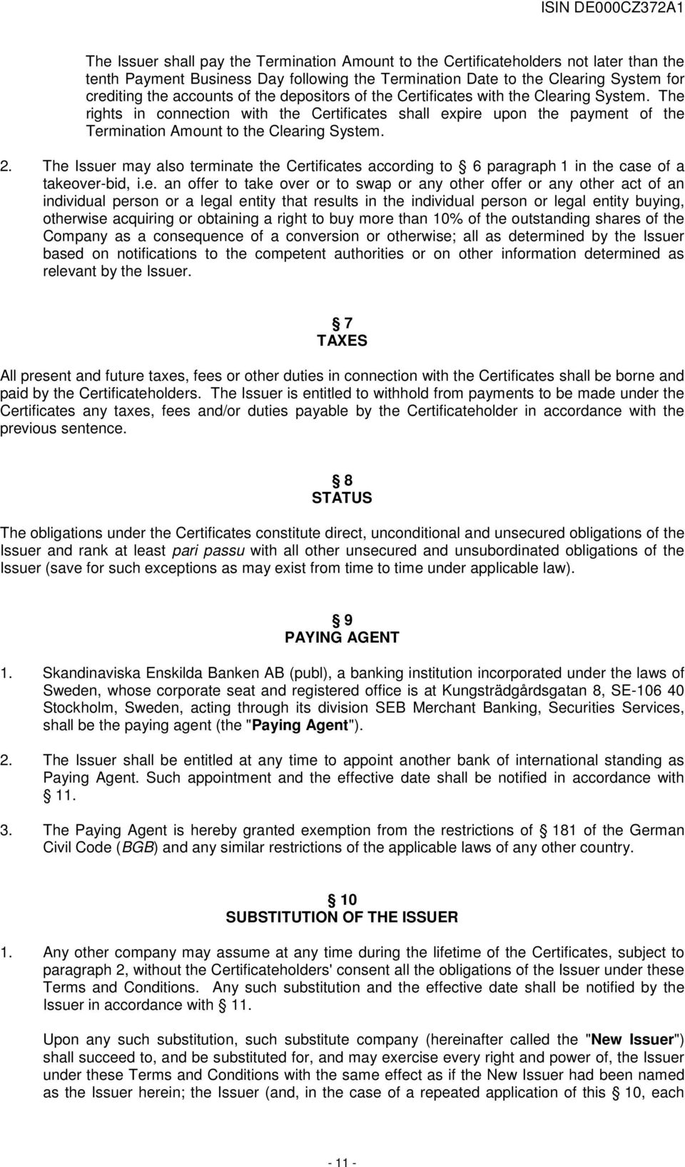 The Issuer may also terminate the Certificates according to 6 paragraph 1 in the case of a takeover-bid, i.e. an offer to take over or to swap or any other offer or any other act of an individual