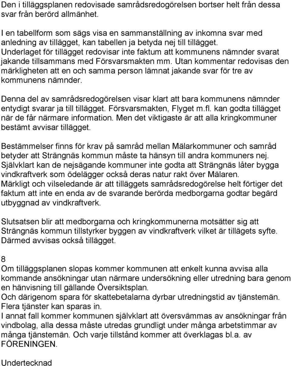 Underlaget för tillägget redovisar inte faktum att kommunens nämnder svarat jakande tillsammans med Försvarsmakten mm.