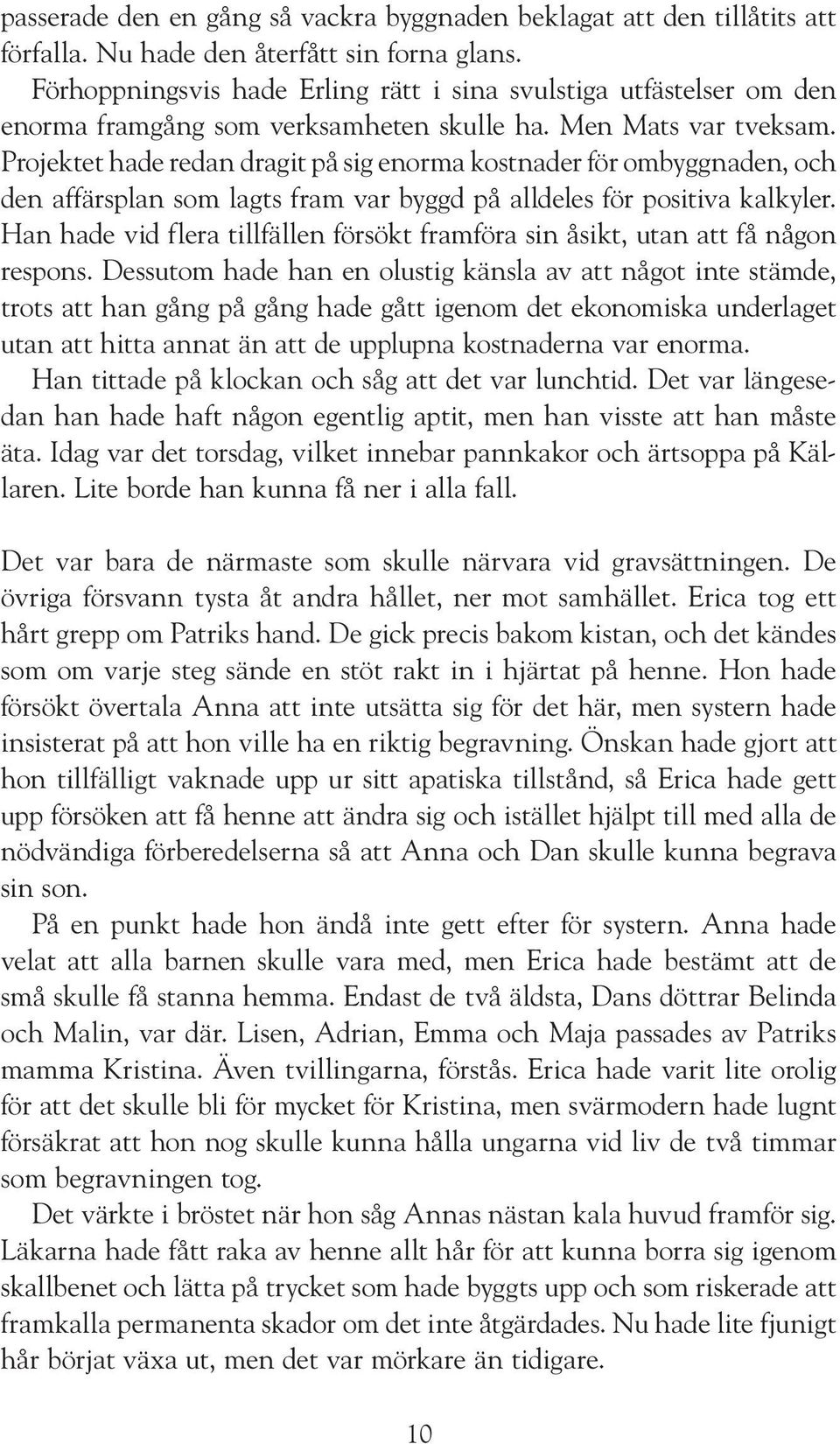 Projektet hade redan dragit på sig enorma kostnader för ombyggnaden, och den affärsplan som lagts fram var byggd på alldeles för positiva kalkyler.