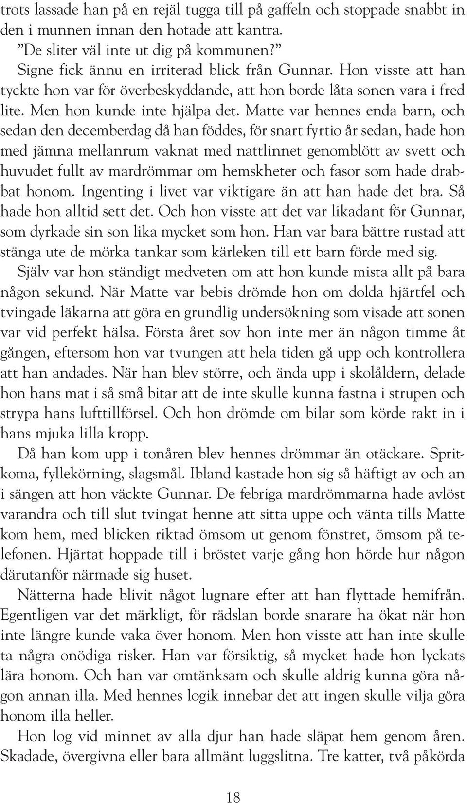 Matte var hennes enda barn, och sedan den decemberdag då han föddes, för snart fyrtio år sedan, hade hon med jämna mellanrum vaknat med nattlinnet genomblött av svett och huvudet fullt av mardrömmar