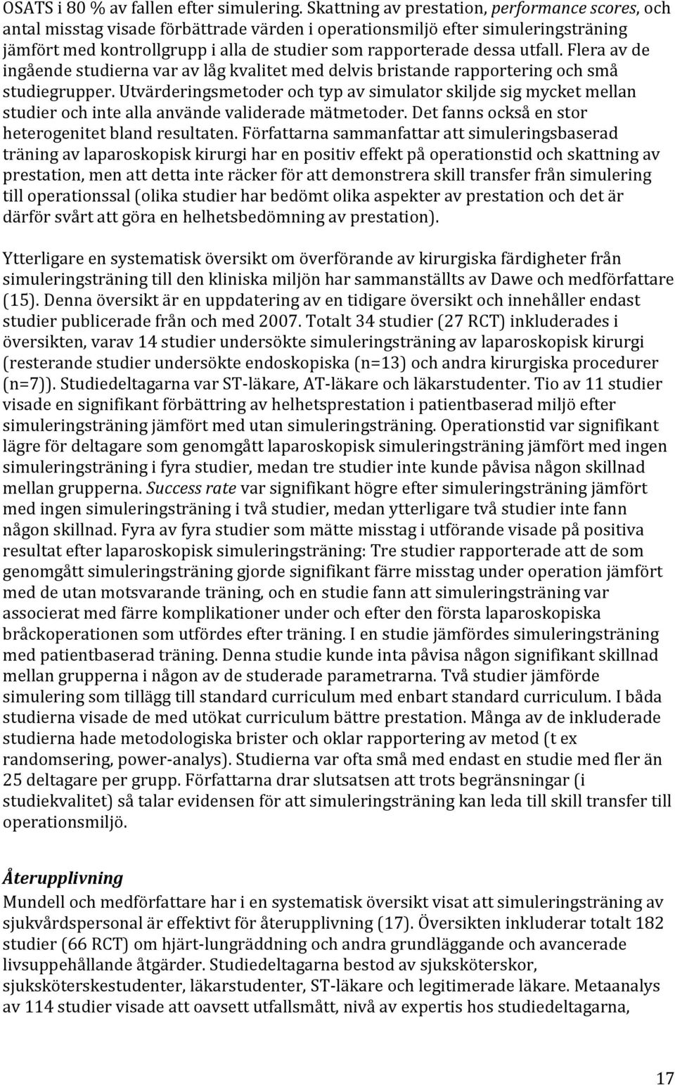 utfall. Flera av de ingående studierna var av låg kvalitet med delvis bristande rapportering och små studiegrupper.