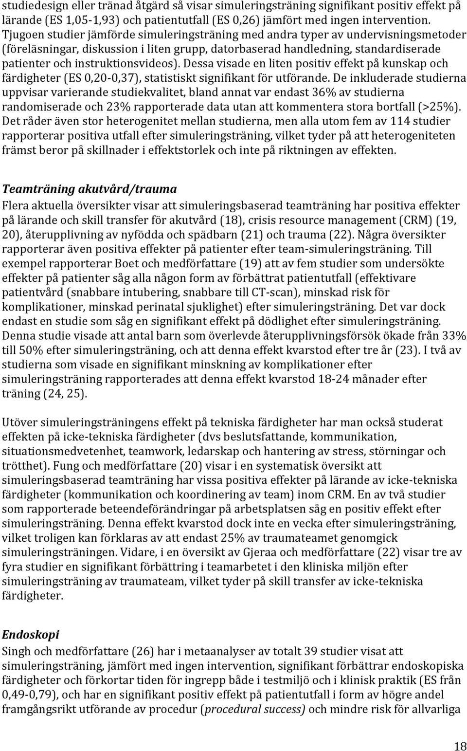 instruktionsvideos). Dessa visade en liten positiv effekt på kunskap och färdigheter (ES 0,20-0,37), statistiskt signifikant för utförande.