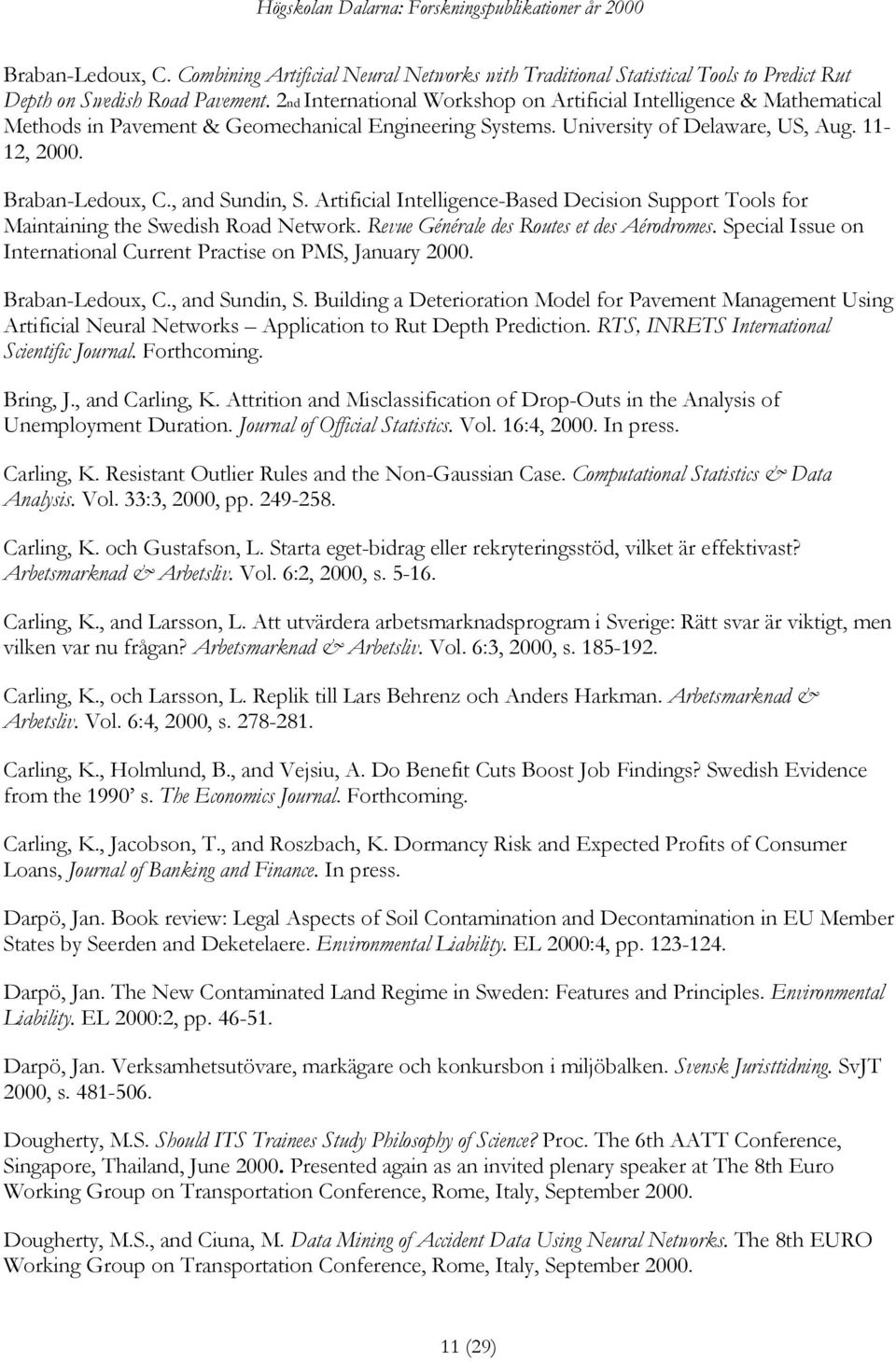 , and Sundin, S. Artificial Intelligence-Based Decision Support Tools for Maintaining the Swedish Road Network. Revue Générale des Routes et des Aérodromes.