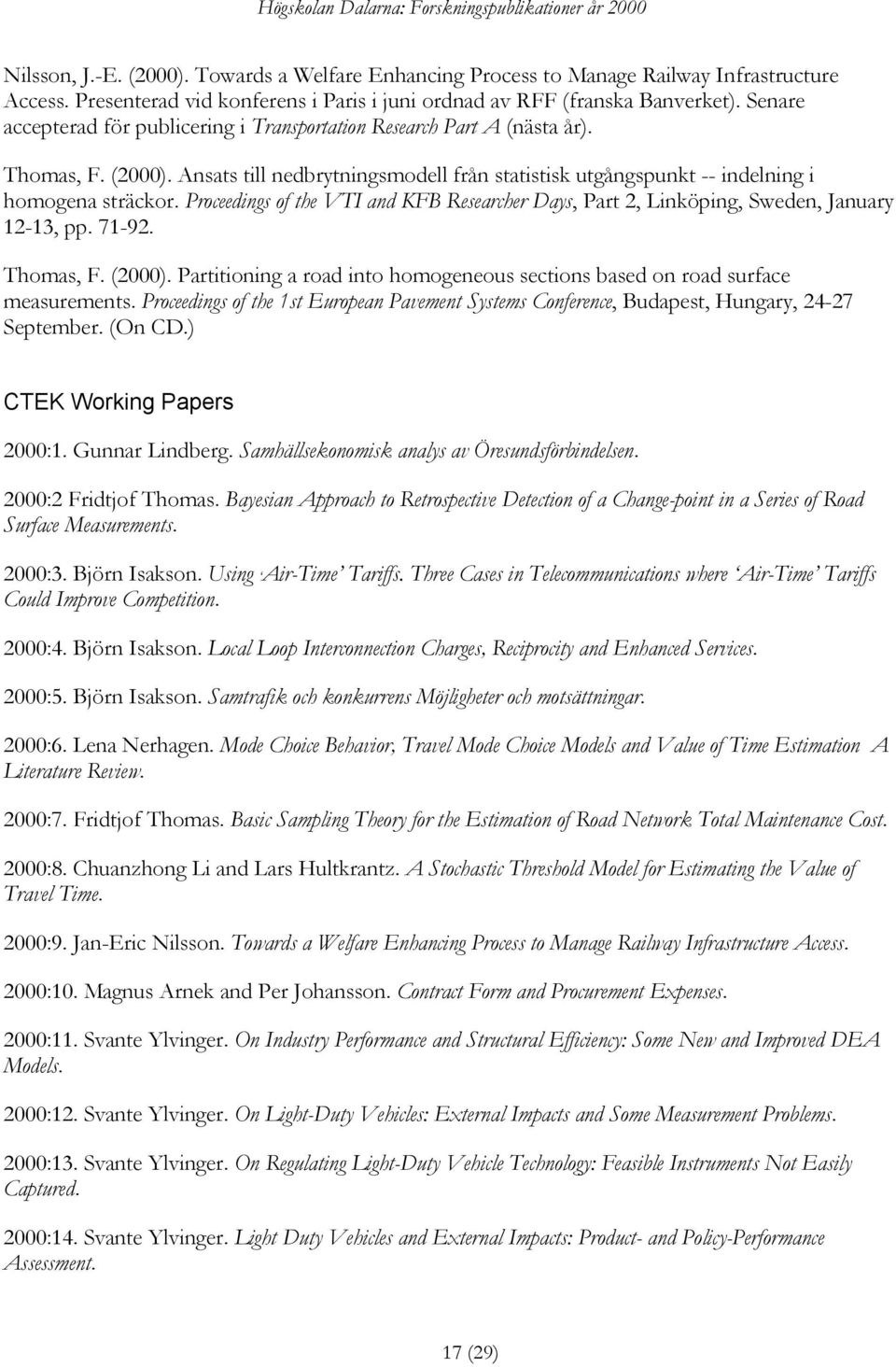 Proceedings of the VTI and KFB Researcher Days, Part 2, Linköping, Sweden, January 12-13, pp. 71-92. Thomas, F. (2000).