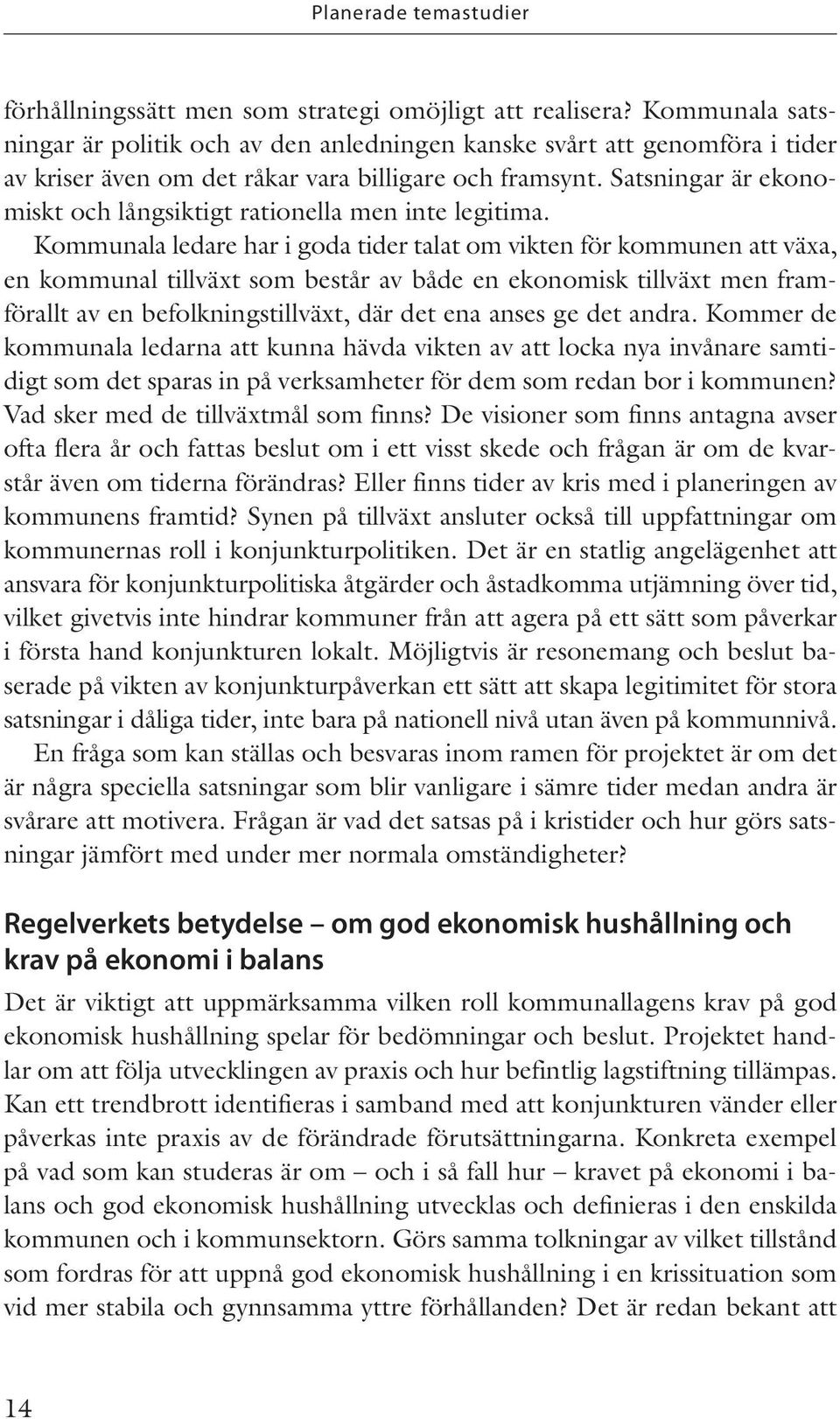 Satsningar är ekonomiskt och långsiktigt rationella men inte legitima.