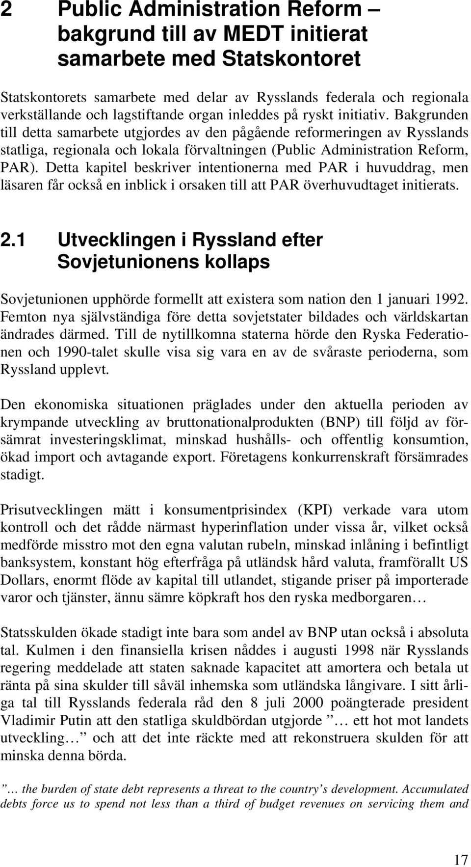 Detta kapitel beskriver intentionerna med PAR i huvuddrag, men läsaren får också en inblick i orsaken till att PAR överhuvudtaget initierats. 2.