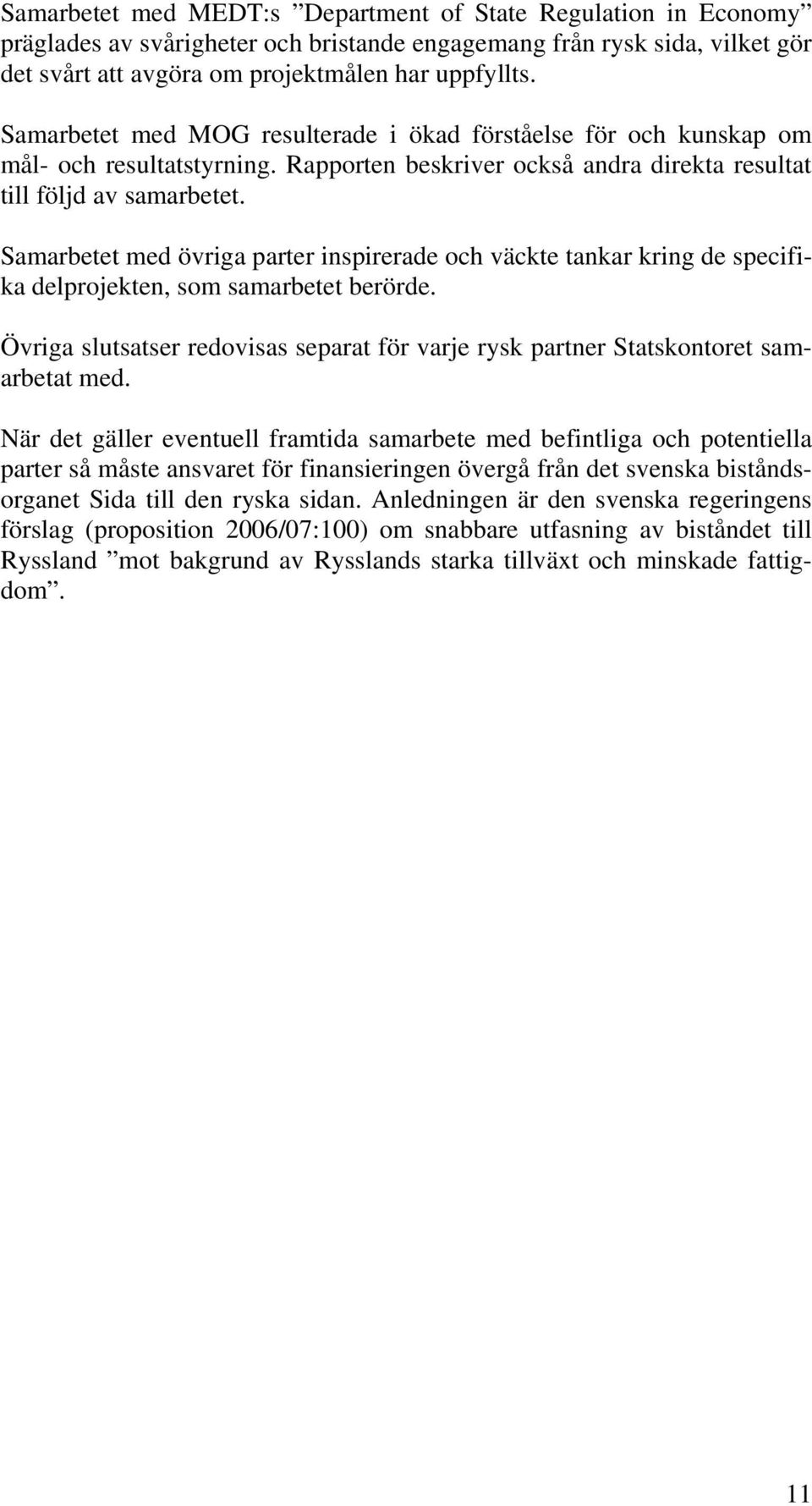 Samarbetet med övriga parter inspirerade och väckte tankar kring de specifika delprojekten, som samarbetet berörde.