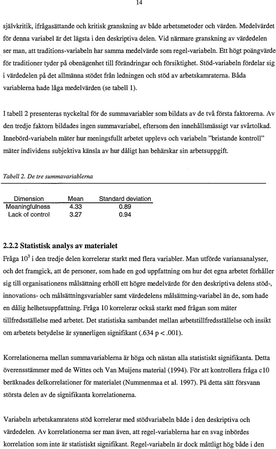 Ett högt poängvärde för traditioner tyder på obenägenhet till förändringar och försiktighet.