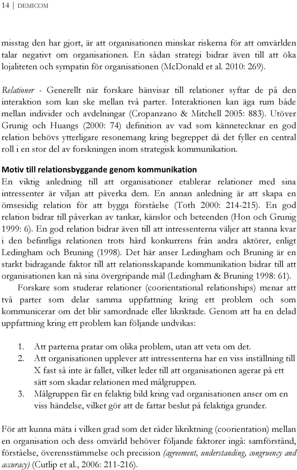 Relationer - Generellt när forskare hänvisar till relationer syftar de på den interaktion som kan ske mellan två parter.