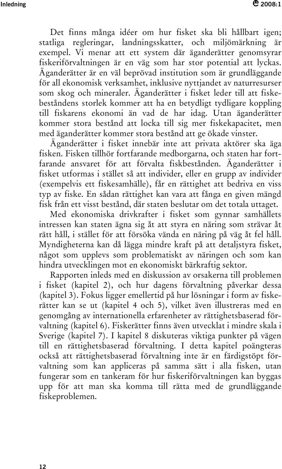 Äganderätter är en väl beprövad institution som är grundläggande för all ekonomisk verksamhet, inklusive nyttjandet av naturresurser som skog och mineraler.