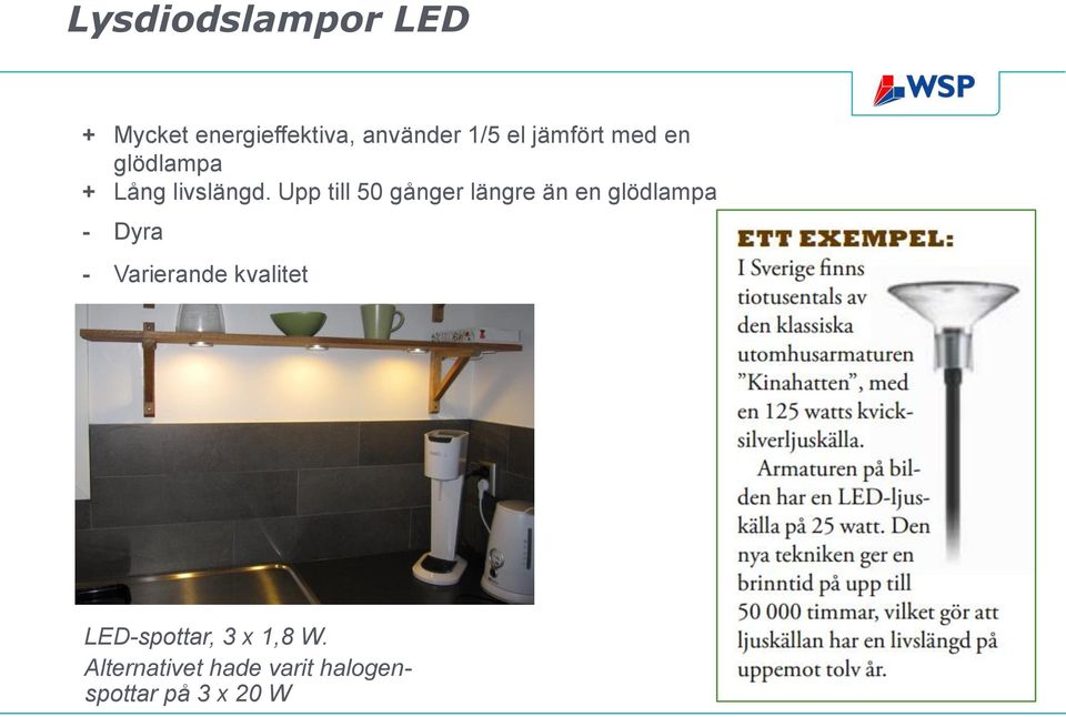 Upp till 50 gånger längre än en glödlampa - Dyra - Varierande