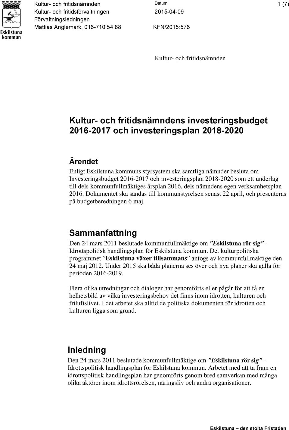 investeringsplan 2018-2020 som ett underlag till dels kommunfullmäktiges årsplan 2016, dels nämndens egen verksamhetsplan 2016.