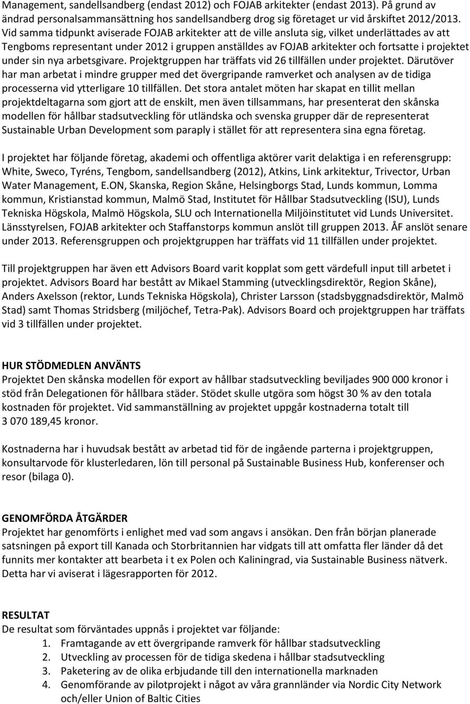 under sin nya arbetsgivare. Projektgruppen har träffats vid 26 tillfällen under projektet.