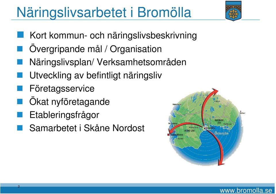 Utveckling av befintligt näringsliv Företagsservice Ökat nyföretagande