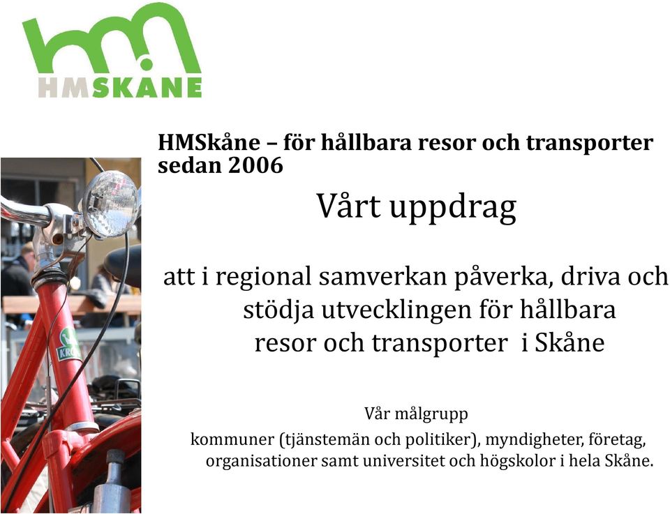 och transporter i Skåne Vår målgrupp kommuner (tjänstemän och politiker),