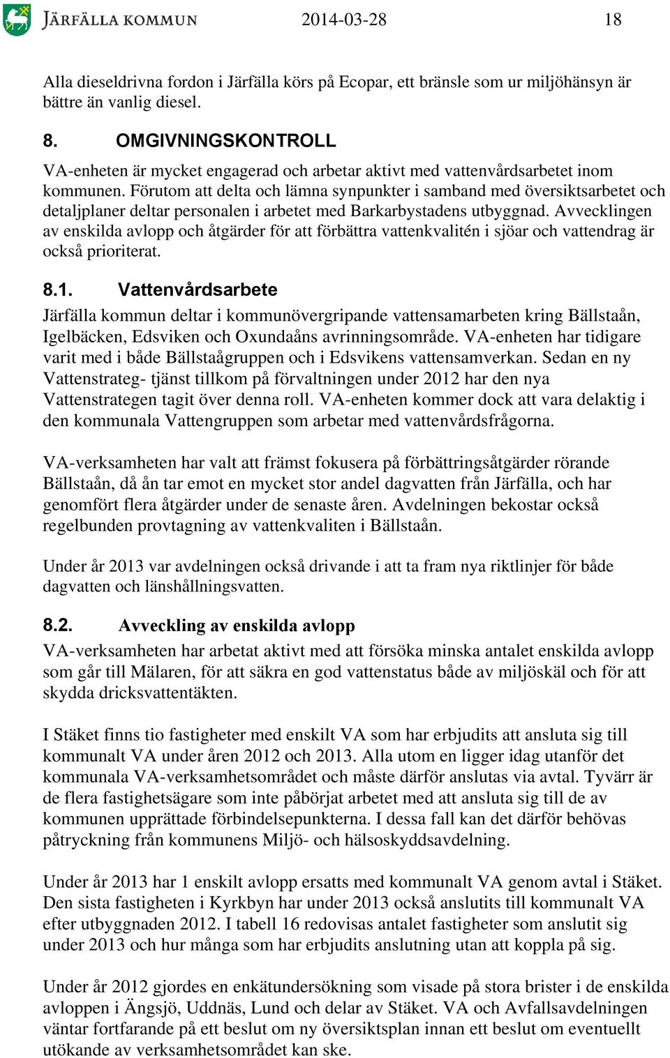 Förutom att elta och läma sypukter i samba me översiktsarbetet och etaljplaer eltar persoal i arbetet me Barkarbystas utbygga.