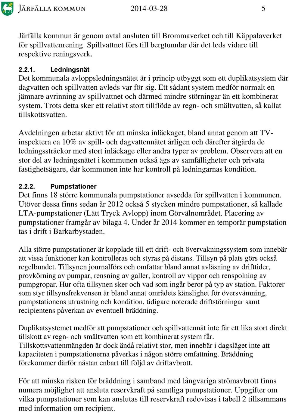 Avelig arbetar aktivt för att miska iläckaget, bla aat gom att TVispektera ca 10% av spill- och agvattätet årlig och ärefter åtgära e leigssträckor me stort iläckage eller ara typer av problem.