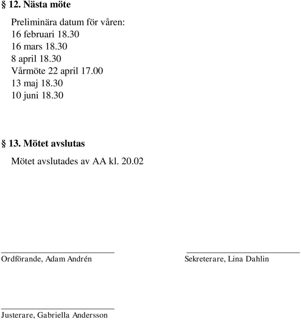 30 10 juni 18.30 13. Mötet avslutas Mötet avslutades av AA kl. 20.