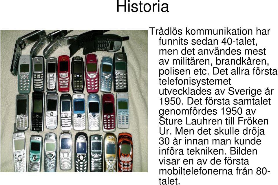 Det första samtalet genomfördes 1950 av Sture Lauhren till Fröken Ur.