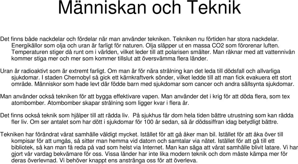 Man räknar med att vattennivån kommer stiga mer och mer som kommer tillslut att översvämma flera länder. Uran är radioaktivt som är extremt farligt.