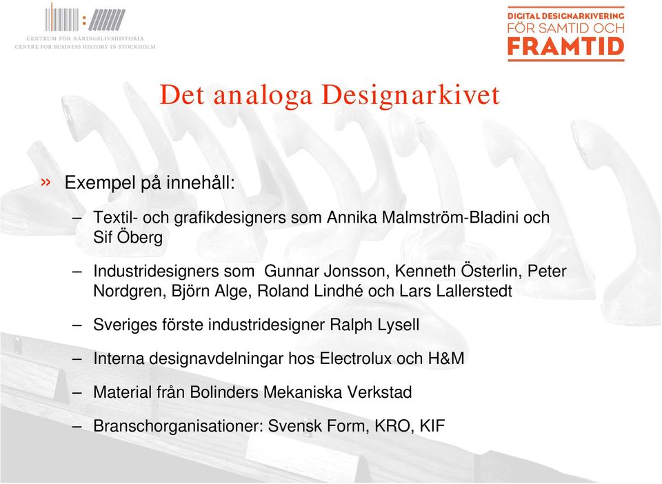 Lindhé och Lars Lallerstedt Sveriges förste industridesigner Ralph Lysell Interna designavdelningar hos
