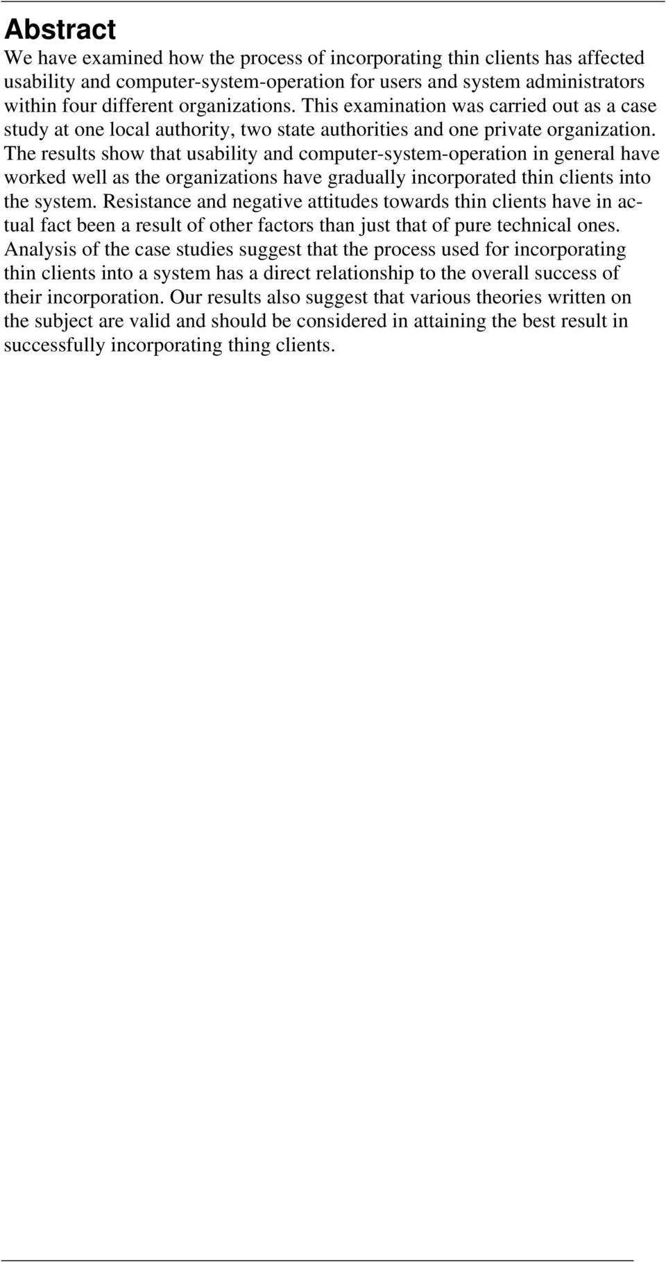The results show that usability and computer-system-operation in general have worked well as the organizations have gradually incorporated thin clients into the system.
