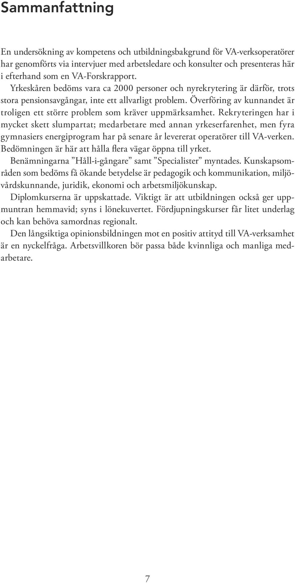 Överföring av kunnandet är troligen ett större problem som kräver uppmärksamhet.