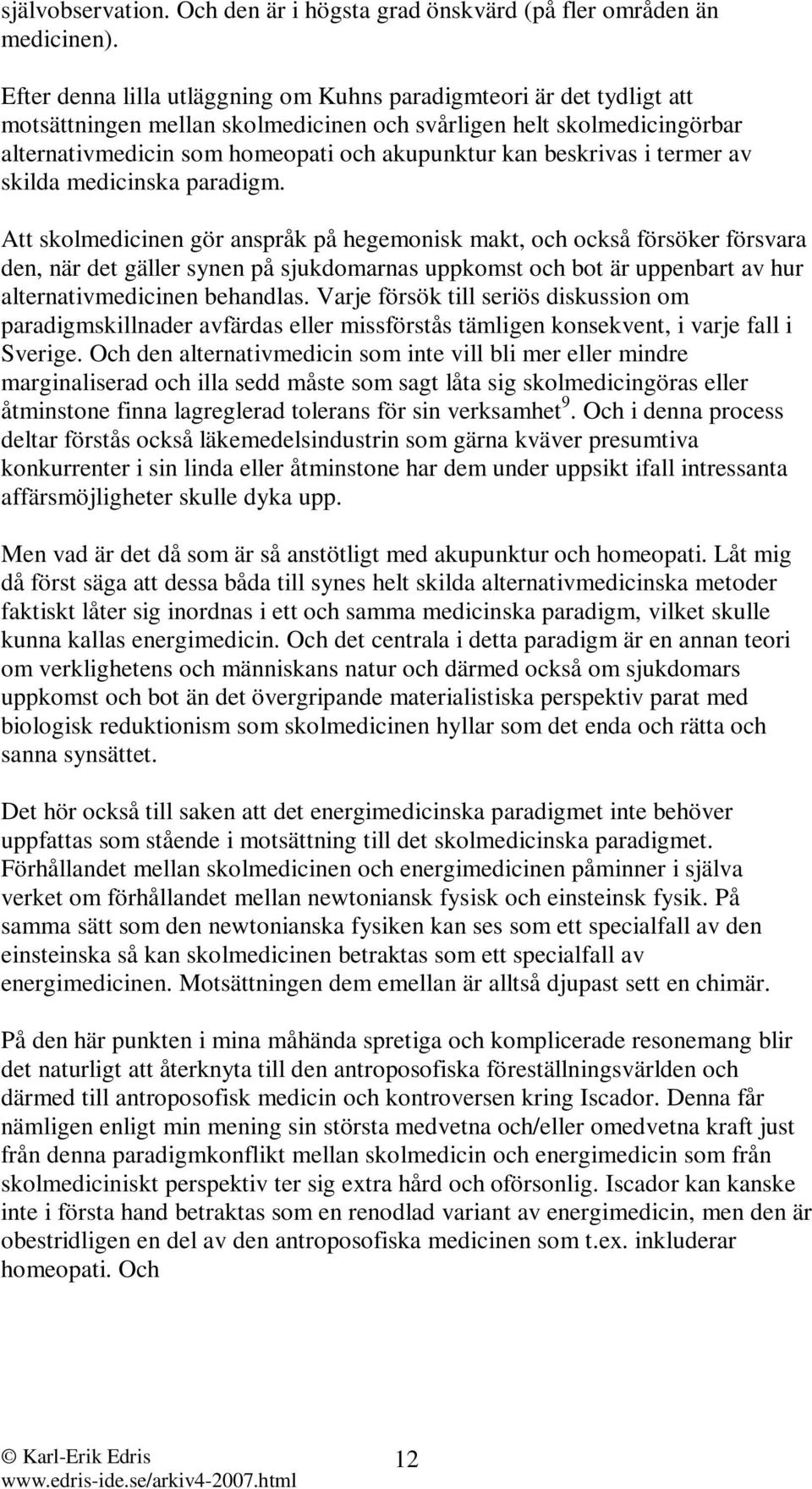 beskrivas i termer av skilda medicinska paradigm.