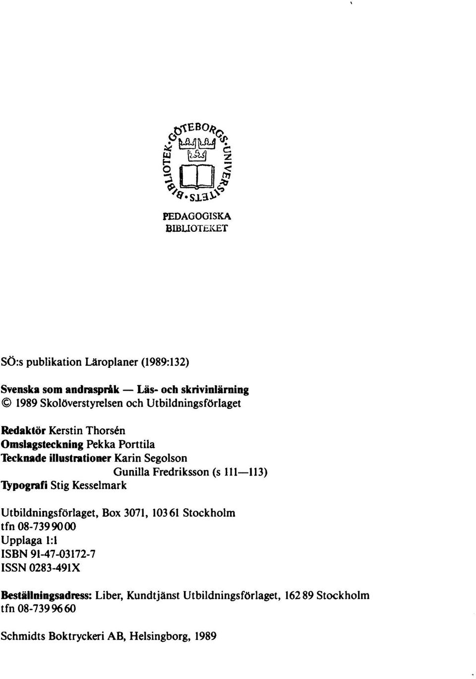 (s 111 113) typografi Stig Kesselmark Utbildningsförlaget, Box 3071, 10361 Stockholm tfn 08-7399000 Upplaga 1:1 ISBN 91-47-03172-7 ISSN