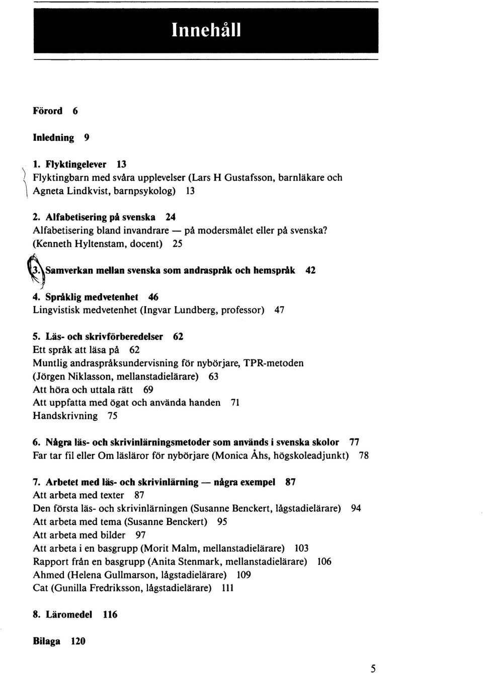 Språklig medvetenhet 46 Lingvistisk medvetenhet (Ingvar Lundberg, professor) 47 5.