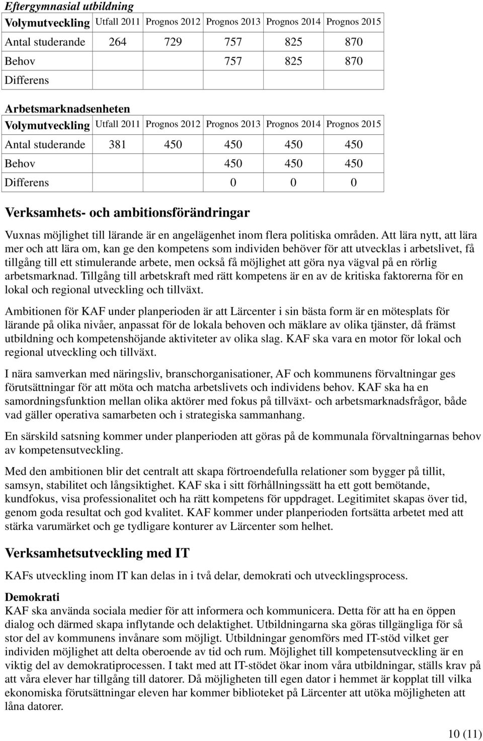 möjlighet till lärande är en angelägenhet inom flera politiska områden.