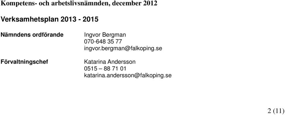 Förvaltningschef Ingvor Bergman 070-648 35 77 ingvor.