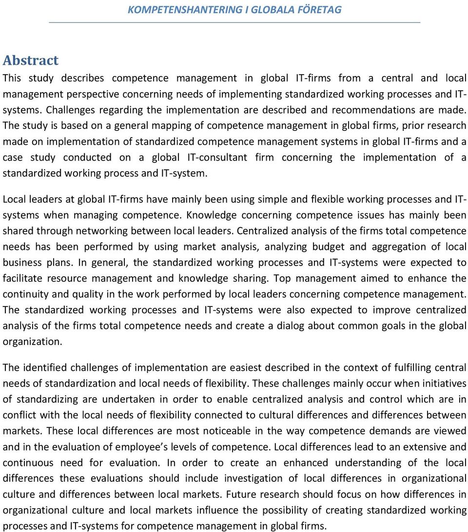 The study is based on a general mapping of competence management in global firms, prior research made on implementation of standardized competence management systems in global IT firms and a case