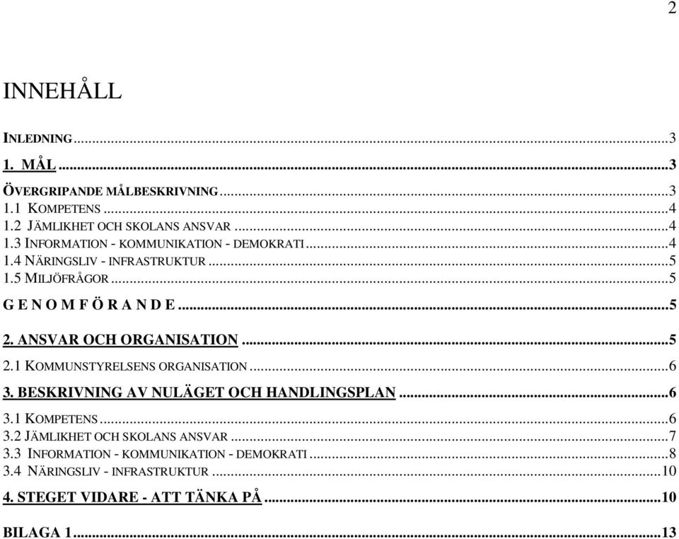 ..6 3. BESKRIVNING AV NULÄGET OCH HANDLINGSPLAN...6 3.1 KOMPETENS...6 3.2 JÄMLIKHET OCH SKOLANS ANSVAR...7 3.