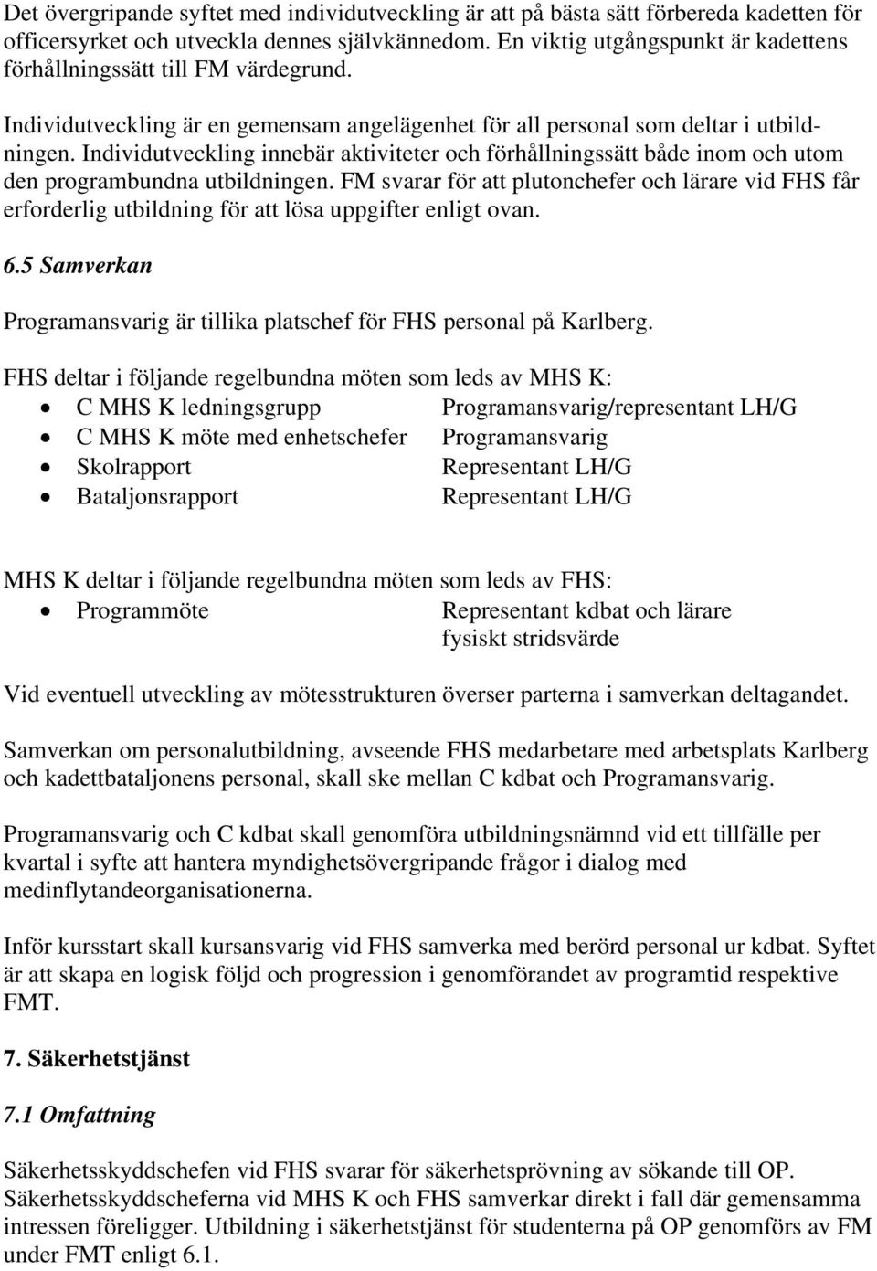 Individutveckling innebär aktiviteter och förhållningssätt både inom och utom den programbundna utbildningen.