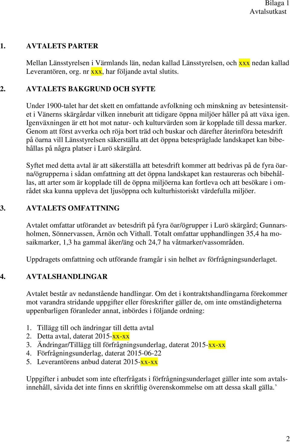 växa igen. Igenväxningen är ett hot mot natur- och kulturvärden som är kopplade till dessa marker.