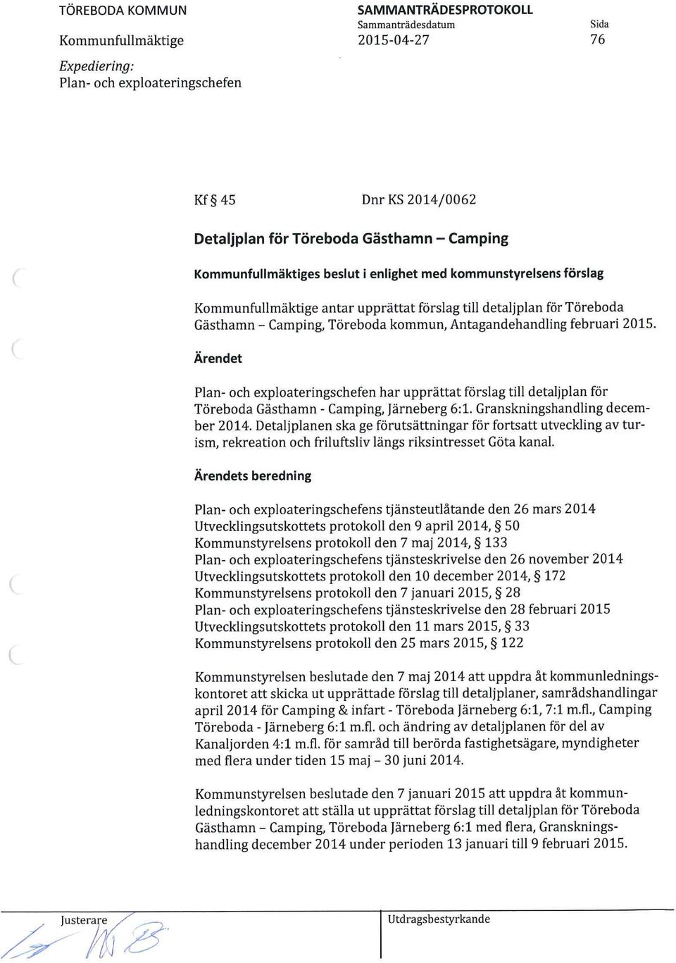 Ärendet Plan- och exploateringschefen har upprättat förslag till detaljplan för Töreboda Gästhamn - Camping, Järneberg 6:1. Granskningshandling december 2014.