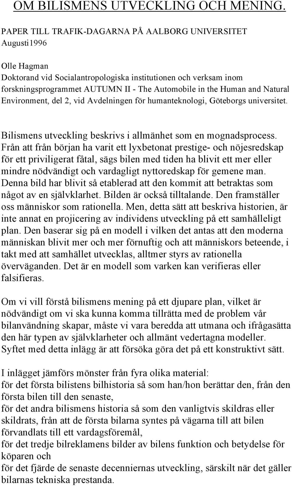 and Natural Environment, del 2, vid Avdelningen för humanteknologi, Göteborgs universitet. Bilismens utveckling beskrivs i allmänhet som en mognadsprocess.