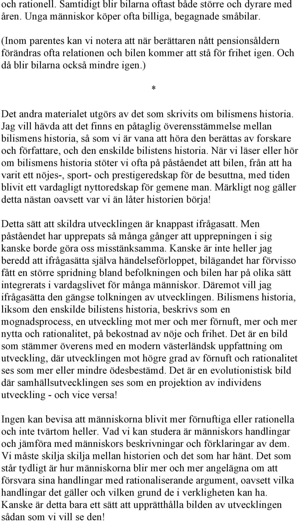 ) Det andra materialet utgörs av det som skrivits om bilismens historia.