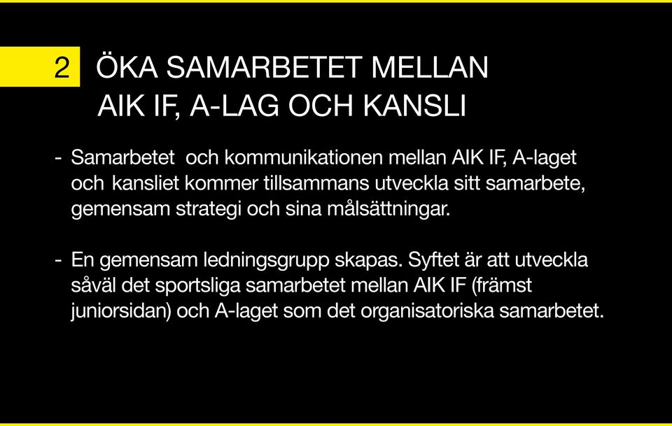sina målsättningar. - En gemensam ledningsgrupp skapas.