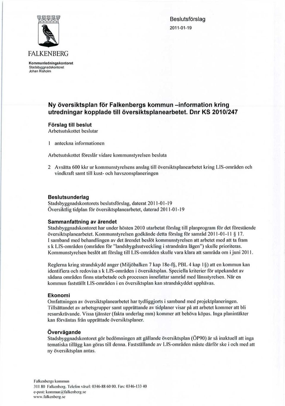 översiktsplanearbetet kring LIS-områden och vindkraft samt till kust- och havszonsplaneringen Beslutsunderlag Stadsbyggnadskontorets beslutsförslag, daterat 2011-01-19 Översiktlig tidplan för