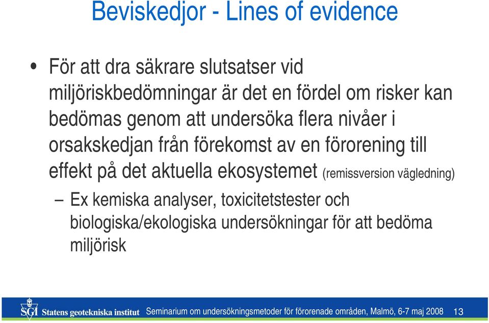 aktuella ekosystemet (remissversion vägledning) Ex kemiska analyser, toxicitetstester och biologiska/ekologiska