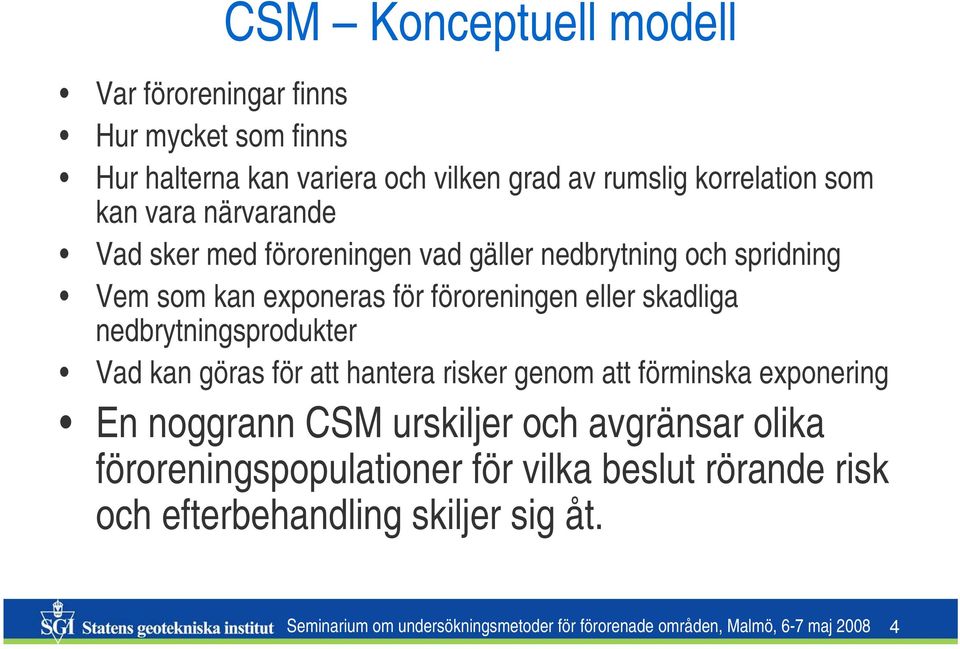 nedbrytningsprodukter Vad kan göras för att hantera risker genom att förminska exponering En noggrann CSM urskiljer och avgränsar olika