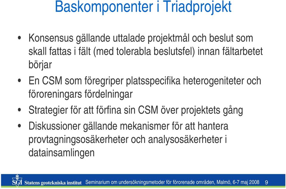 Strategier för att förfina sin CSM över projektets gång Diskussioner gällande mekanismer för att hantera